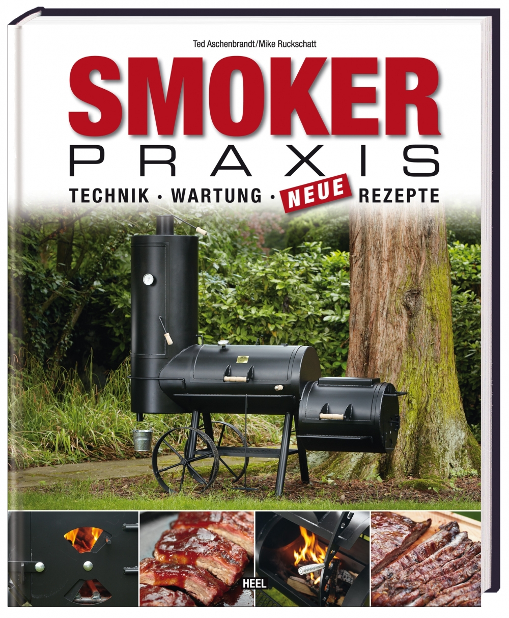 Smoker-Praxis: Technik - Wartung - Neue Rezepte von Karsten Ted Aschenbrandt und Mike Ruckschatt